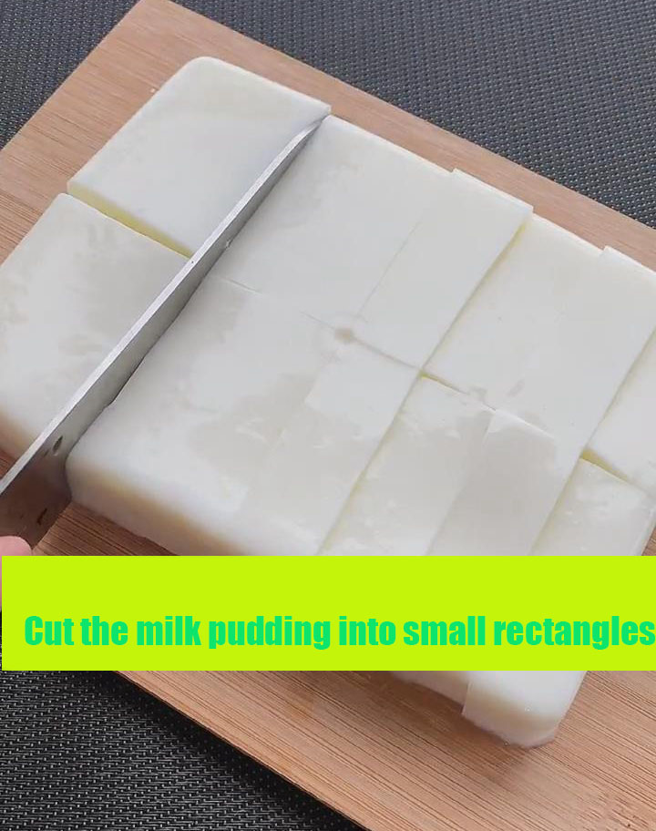 Cut the milk pudding into small rectangles